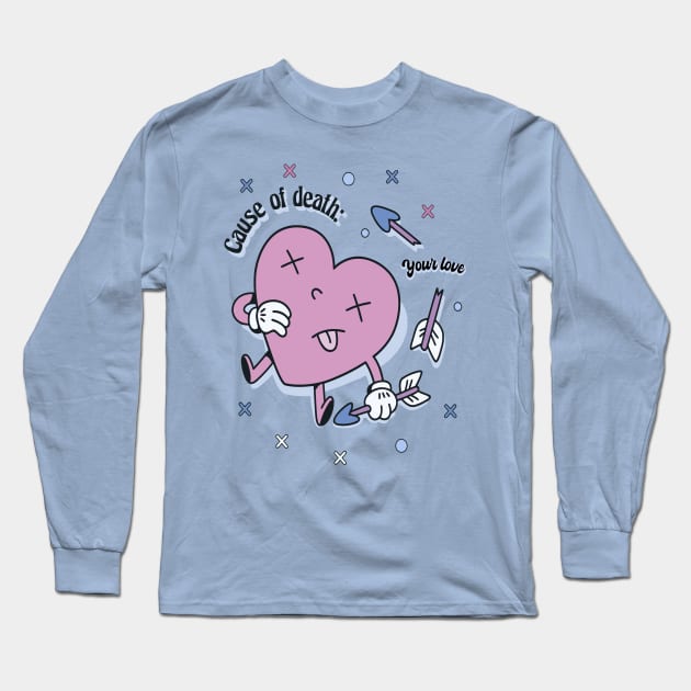 Cause of Death : Your love Long Sleeve T-Shirt by XYDstore